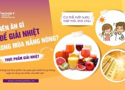TRƯA NẮNG NÓNG: ĂN UỐNG THẾ NÀO ĐỂ CƠ THỂ 'DỄ CHỊU' HƠN?